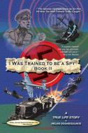 I Was Trained To Be A Spy Book Ii di Helias Doundoulakis edito da Xlibris Corporation