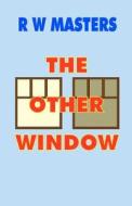 The Other Window di R. W. Masters edito da Createspace