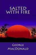 Salted with Fire di George MacDonald edito da Createspace