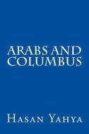 Arabs and Columbus di Hasan Yahya edito da Createspace