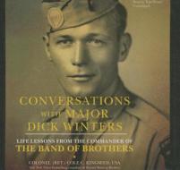 Conversations with Major Dick Winters: Life Lessons from the Commander of the Band of Brothers di Cole C. Kingseed edito da Blackstone Audiobooks