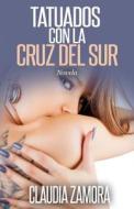 Tatuados Con La Cruz del Sur di Claudia Zamora edito da Createspace