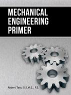 Mechanical Engineering Primer di Robert Tata B. S. M. E. P. E. edito da AUTHORHOUSE