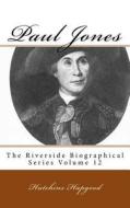 Paul Jones: The Riverside Biographical Series Volume 12 di Hutchins Hapgood edito da Createspace