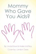 Mommy Who Gave You AIDS? di Linda Davis, Arielle McElroy edito da Xlibris