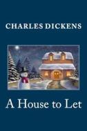A House to Let di Charles Dickens, Elizabeth Cleghorn Gaskell, Wilkie Collins edito da Createspace Independent Publishing Platform