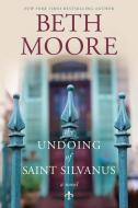 The Undoing of Saint Silvanus di Beth Moore edito da TYNDALE HOUSE PUBL