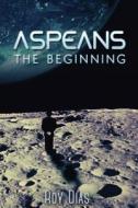 Aspeans: The Beginning di Roy Dias edito da Createspace Independent Publishing Platform