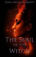 The Soul of the Witch di Dana Michelle Burnett edito da Createspace