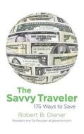 The Savvy Traveler: 175 Ways to Save di Robert B. Diener edito da Createspace