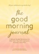 Good Morning Journal: 5-Minute Guided Reflections to Start Your Day with Inspiration, Purpose, and a Plan di Adams Media edito da ADAMS MEDIA