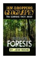 Jaw-Dropping Geography: Fun Learning Facts about Fabulous Forests: Illustrated Fun Learning for Kids di Jess Roche edito da Createspace