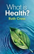 What Is Health? di Ruth Cross edito da John Wiley And Sons Ltd