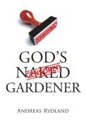 God's Naked Gardener di Andreas Rydland edito da Westbow Press