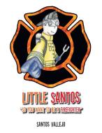 Little Santos "So you want to be a firefighter" di Santos Vallejo edito da Xlibris