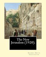 The New Jerusalem (1920). by: Gilbert Keith Chesterton: The New Jerusalem Is a 1920 Book Written by British Writer G. K. Chesterton. Dale Ahlquist C di G. K. Chesterton edito da Createspace Independent Publishing Platform