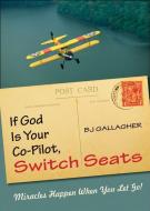 If God Is Your Co-Pilot, Switch Seats: Miracles Happen When You Let Go! di B. J. Gallagher edito da HAMPTON ROADS PUB CO INC