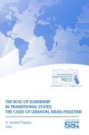 The Role of Leadership in Transitional States: The Cases of Lebanon, Israel-Palestine di Anastasia Filippidou edito da DEPARTMENT OF THE ARMY