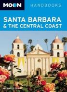 Moon Santa Barbara And The Central Coast di Michael Cervin edito da Avalon Travel Publishing