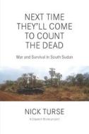 Next Time They'll Come To Count The Dead di Nick Turse edito da Haymarket Books