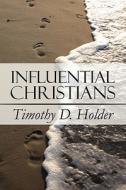 Influential Christians di Timothy D Holder edito da America Star Books