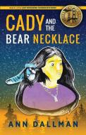Cady And The Bear Necklace di Dallman Ann Dallman edito da Loving Healing Press
