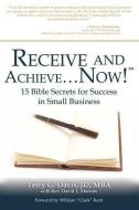 Receive and Achieve...Now! di Mba Jd Terry G. Davis edito da XULON PR