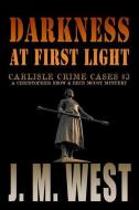Darkness at First Light: A Christopher Snow & Erin McCoy Mystery di J. M. West edito da SUNBURY PR INC