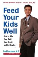 Feed Your Kids Well: How to Help Your Child Lose Weight and Get Healthy di Fred Pescatore edito da WILEY