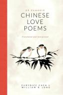 25 Classic Chinese Love Poems di Eurydice Chen, William R. Long edito da Inkwater Press