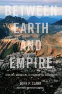 Between Earth And Empire di John P. Clark, Peter Marshall edito da PM Press