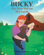 Bucky, the New Kid on the Farm di Tami Johnson edito da Covenant Books
