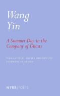 A Summer Day in the Company of Ghosts di Wang Yin edito da NEW YORK REVIEW OF BOOKS