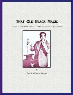 That Old Black Magic di Magus Jim & Melania Magus edito da Lulu Press