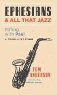 Ephesians and All that Jazz di Tom Anderson edito da RESOURCE PUBN