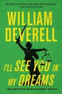 I'll See You in My Dreams: An Arthur Beauchamp Novel di William Deverell edito da ECW PR