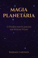 Magia Planetária di Barbara Gardner edito da Leirbag Press