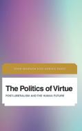 Politics of Virtue di John Milbank, Adrian Pabst edito da Rowman & Littlefield International