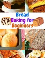 Bread Baking for Beginners di Fried Editor edito da Intell World Publishers