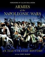 Armies Of The Napoleonic Wars di Chris McNab edito da Bloomsbury Publishing Plc