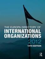 The Europa Directory Of International Organizations 2012 edito da Taylor & Francis Ltd
