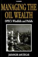 Managing Oil Wealth: OPEC's Windfalls and Pitfalls di Jahangir Amuzegar edito da PAPERBACKSHOP UK IMPORT