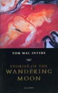 Stories of the Wandering Moon di Tom Mac Intyre edito da Lilliput Press