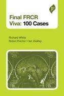 Final FRCR Part B Viva: 100 Cases and Revision Notes di Richard White, Robin Proctor, Ian Zealley edito da JP Medical Ltd