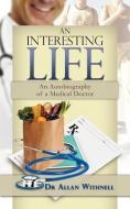 An Interesting Life: An Autobiography of a Medical Doctor di Allan Withnell edito da DIADEM