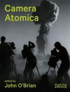 Camera Atomica di Hiromitsu Toyosaki, Julia Bryan-Wilson, Blake Fitzpatrick edito da Black Dog Press