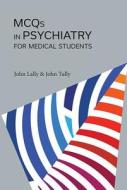 Mcqs In Psychiatry For Medical Students di John Tully, John Lally edito da Rcpsych Publications