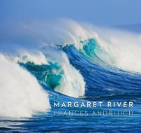 Margaret River di Frances Andrijich edito da Fremantle Press