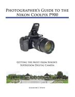 Photographer's Guide to the Nikon Coolpix P900 di Alexander S. White edito da WHITE KNIGHT PR