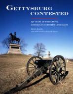 Gettysburg Contested: 150 Years of Preserving America's Cherished Landscapes di Brian Black edito da GEORGE F THOMPSON PUB